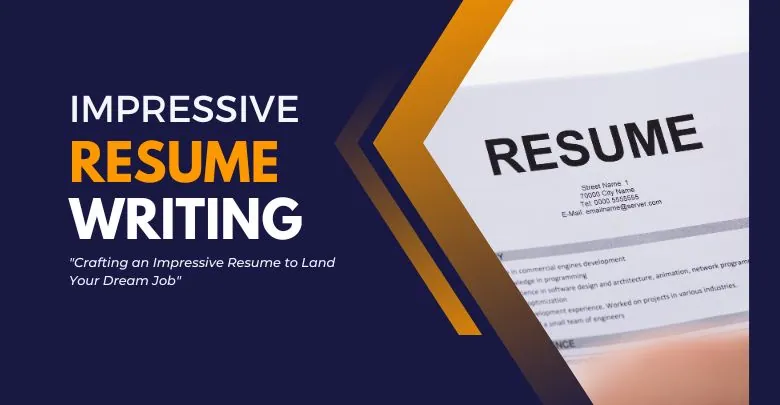 Read more about the article Resume Writing: Crafting an Impressive Resume to Land Your Dream Job